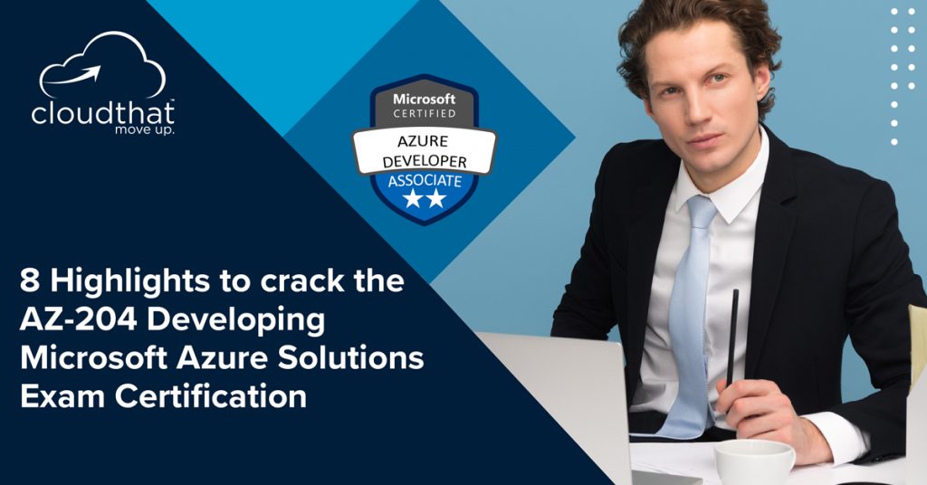8-Highlights-to-crack-the-AZ-204-Developing-Microsoft-Solutions-Exam