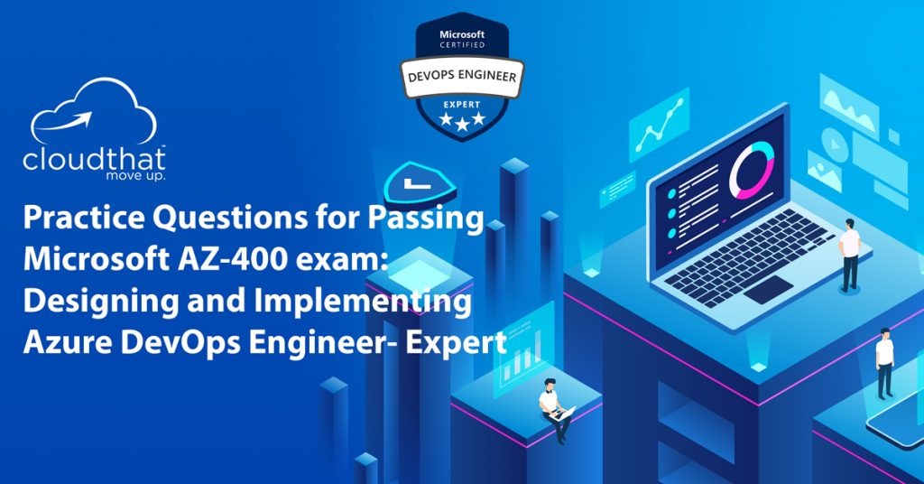 Practice Questions for Passing Microsoft Azure exam AZ400 Designing and Implementing Azure DevOps Engineer - Expert