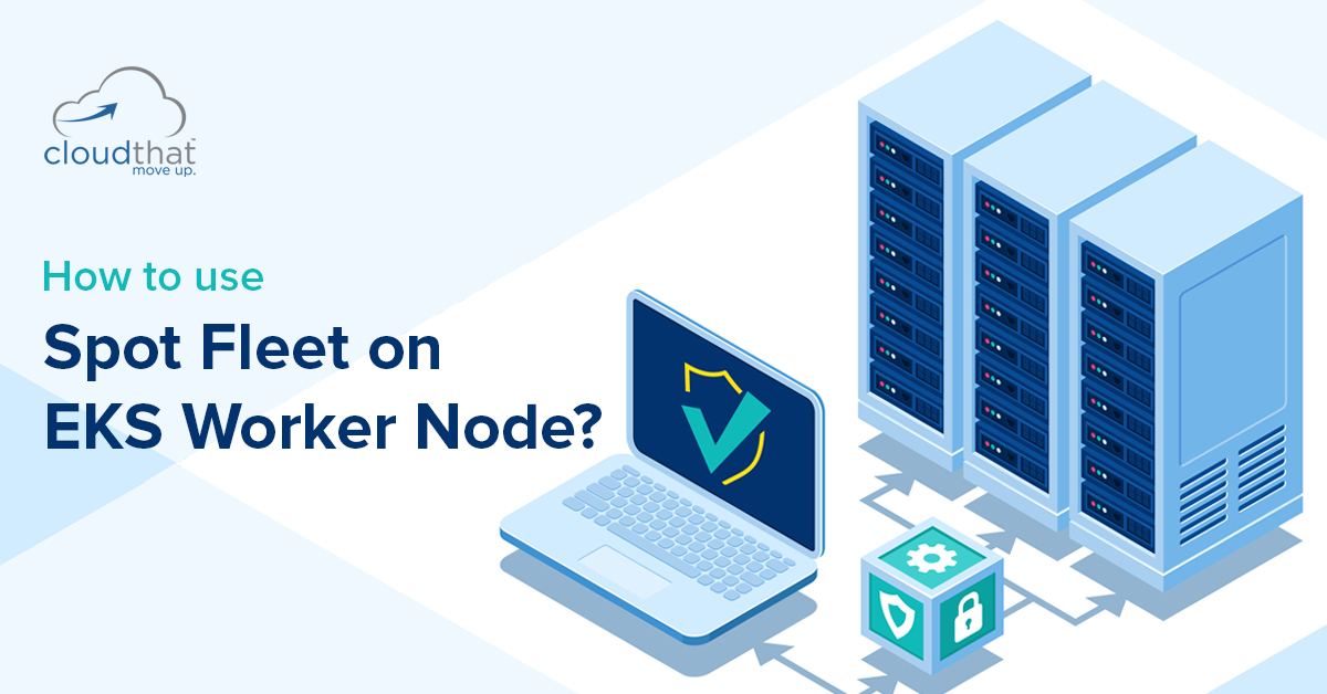 How to use Spot Fleet on EKS Worker Node? CloudThat's Blog