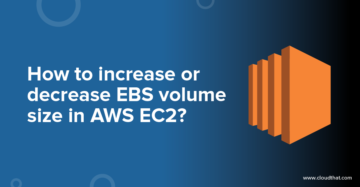 How to Resize EBS Volume Size in AWS EC2 CloudThat's Blog